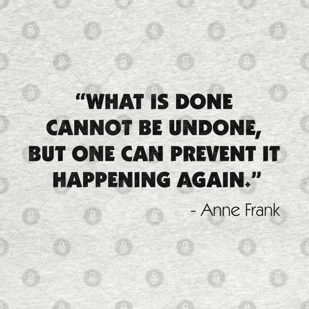 What is Done Cannot be Undone, But One Can Prevent it Happening Again - A. Frank by Everyday Inspiration